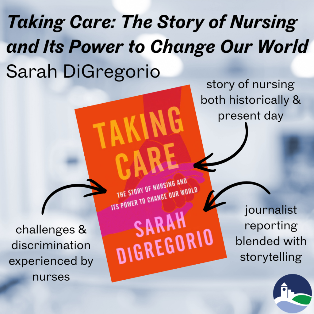 Taking Care: The Story of Nursing and Its Power to Change Our Worldby Sarah DiGregorio.